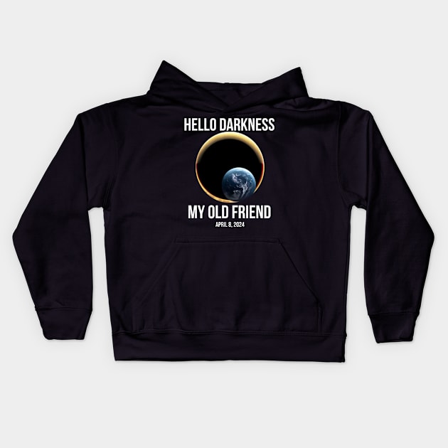 Hello Darkness My Old Friend Solar Eclipse Of April 8 2024 Kids Hoodie by r.abdulazis